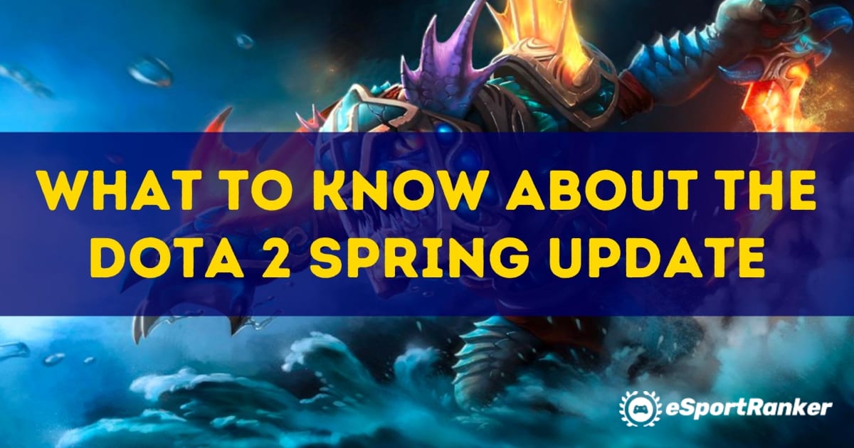 Vad du ska veta om Dota Spring Update