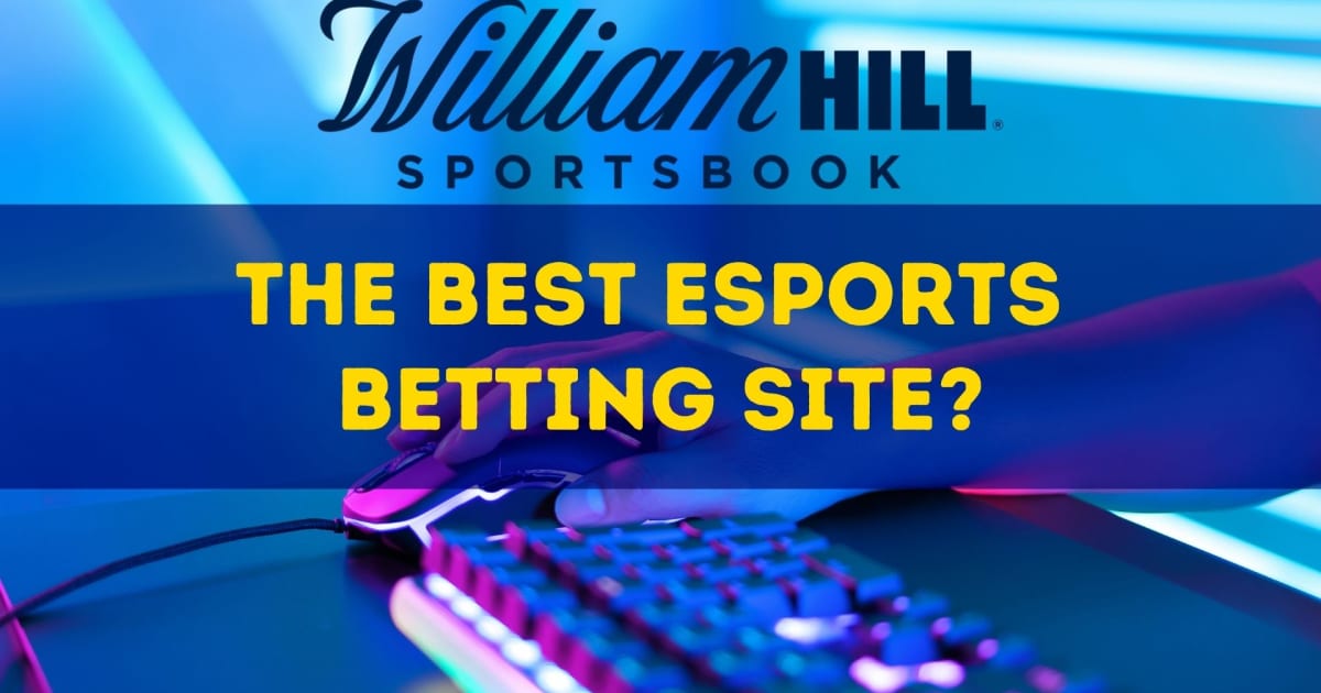 William Hill; den bästa bettingsidan för e-sport?